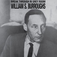 Title: Break Through in Grey Room, Artist: William S. Burroughs