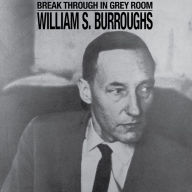 Title: Break Through in Grey Room, Artist: William S. Burroughs