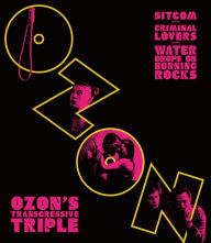 Title: Ozon's Transgressive Triple: Sitcom/Criminal Lovers/Water Drops on Burning Rocks [Blu-ray]