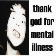 Thank God for Mental Illness