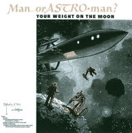 Title: Your Weight on the Moon, Artist: Man or Astro-man?