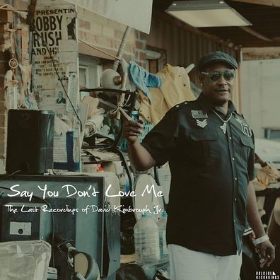 Say You Don't Love Me: The Last Recordings Of