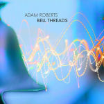 Alternative view 1 of Adam Roberts: Bell Threads