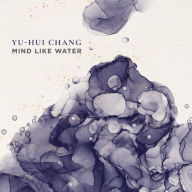 Title: Yu-Hui: Mind Like Water, Artist: Chang / Composers Conference Ensemble