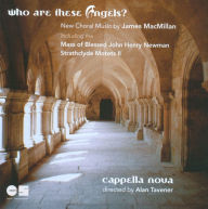 Title: James MacMillan: Who Are These Angels?, Artist: Cappella Nova