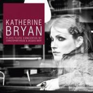 Title: Katherine Bryan Plays Flute Concertos by Christopher Rouse & Jacques Ibert, Artist: Katherine Bryan