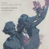 Title: Handel: Apollo e Dafne, HWV 122, Artist: Ensemble Marsyas