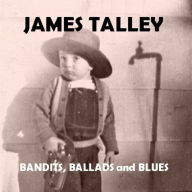 Title: Bandits, Ballads and Blues, Artist: James Talley