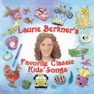 Title: Laurie Berkner's Favorite Classic Kids' Songs, Artist: The Laurie Berkner Band
