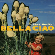 Title: Bella Ciao, Artist: Pink Martini