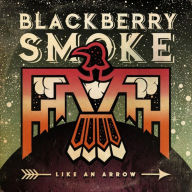 Title: Like an Arrow, Artist: Blackberry Smoke