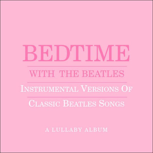 Bedtime with the Beatles: Instrumental Versions of Classic Beatles Songs