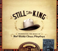 Title: Still the King: Celebrating the Music of Bob Wills and His Texas Playboys, Artist: Asleep at the Wheel