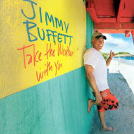 Title: Take the Weather With You, Artist: Jimmy Buffett
