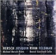 Hersch, Josquin, Rihm, Feldman