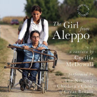 Title: The Girl from Aleppo: A Cantata by Cecilia McDowal, Artist: National Children's Choir of Great Britain
