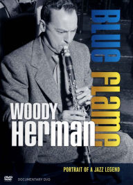 Title: Woody Herman: Blue Flame - Portrait of a Jazz Legend