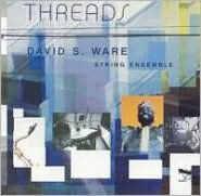 Title: Threads, Artist: David S. Ware