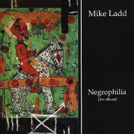 Title: Negrophilia: The Album, Artist: Mike Ladd