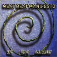 Title: At the Center, Artist: Meat Beat Manifesto