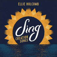 Title: Sing: Creation Songs, Artist: Ellie Holcomb