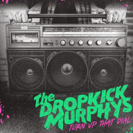 Title: Turn Up That Dial, Artist: Dropkick Murphys