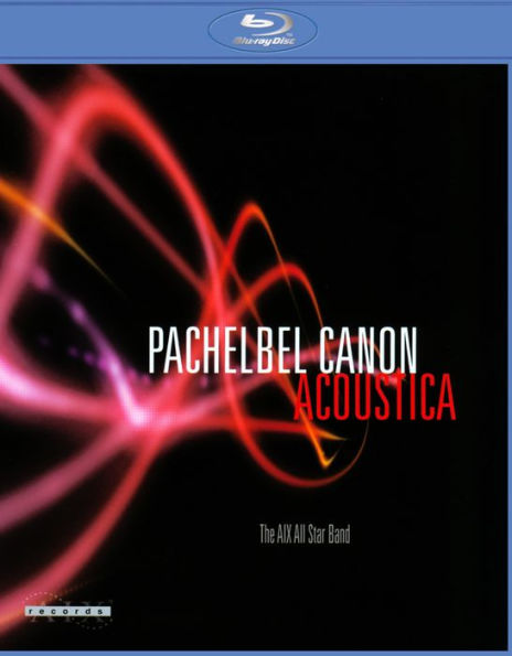 The AIX All Star Band: Pachelbel Canon Acoustica [Blu-ray]