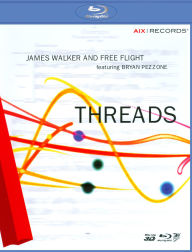 Title: James Walker and Free Flight Featuring Bryan Pezzone: Threads [Blu-ray]