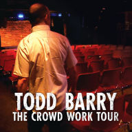 Title: The Crowd Work Tour, Artist: Todd Barry