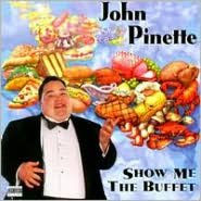 Title: Show Me the Buffet, Artist: John Pinette