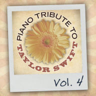 Title: Piano Tribute to Taylor Swift, Vol. 4, Artist: The Piano Tribute Players