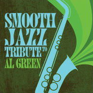 Title: Smooth Jazz Tribute to al Green, Artist: The Smooth Jazz All Stars