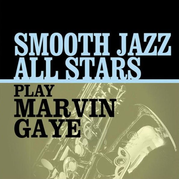 Smooth Jazz All Stars Play Marvin Gaye