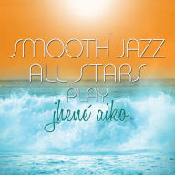 Title: Smooth Jazz All Stars Play Jhene Aiko, Artist: The Smooth Jazz All Stars
