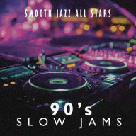 Title: 90's Slow Jams, Artist: The Smooth Jazz All Stars