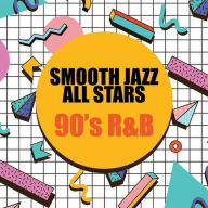 Title: 90's R&B, Artist: The Smooth Jazz All Stars