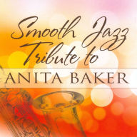 Title: Smooth Jazz Tribute to Anita Baker, Artist: The Smooth Jazz All Stars
