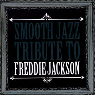 Title: Smooth Jazz Tribute to Freddie Jackson, Artist: 