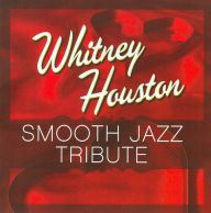 Title: Whitney Houston Smooth Jazz Tribute, Artist: Whitney Houston Smooth Jazz Tri