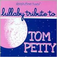 Title: Sleepytime Tunes: Lullaby Tribute to Tom Petty, Artist: Lullaby Players