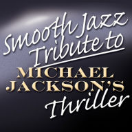 Title: Smooth Jazz Tribute to Michael Jackson's Thriller, Artist: The Smooth Jazz All Stars