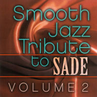 Title: Smooth Jazz Tribute To Sade, Vol. 2, Artist: The Smooth Jazz All Stars