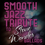 Title: Smooth Jazz Tribute to Stevie Wonder Ballads, Artist: 