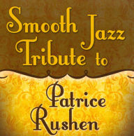 Title: Smooth Jazz Tribute to Patrice Rushen, Artist: 