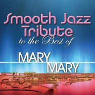 Title: Smooth Jazz Tribute to the Best of Mary Mary, Artist: 