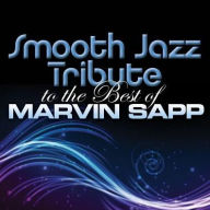 Title: Smooth Jazz Tribute to the Best of Marvin Sapp, Artist: Smooth Jazz Tribute To The Best Of Marvin Sapp