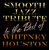 Title: Whitney Houston Smooth Jazz Tribute, Artist: 