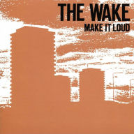 Title: Make It Loud, Artist: The Wake