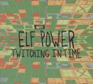 Title: Twitching in Time, Artist: Elf Power