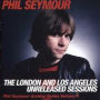 The London & Los Angeles Unreleased Sessions: The Phil Seymour Archive Series, Vol. 4